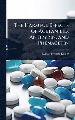 bokomslag Harmful Effects of Acetanilid, Antipyrin, and Phenacetin