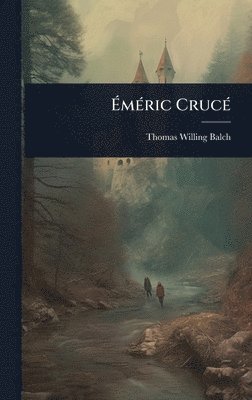 Thomas Willing Balch - ÃmÃ(c)ric CrucÃ(c), Inbunden