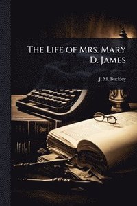 bokomslag Life of Mrs. Mary D. James