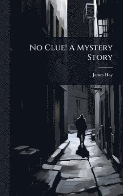 James Hay - No Clue! A Mystery Story, Inbunden