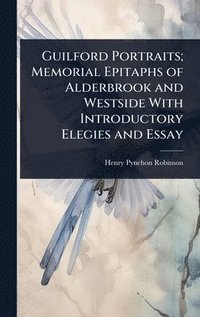 bokomslag Guilford Portraits; Memorial Epitaphs of Alderbrook and Westside With Introductory Elegies and Essay