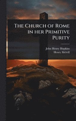 bokomslag Church of Rome in her Primitive Purity