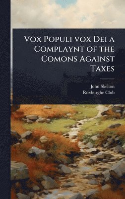 John Skelton - Vox Populi vox Dei a Complaynt of the Comons Against Taxes, Inbunden