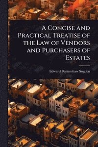 bokomslag Concise and Practical Treatise of the Law of Vendors and Purchasers of Estates