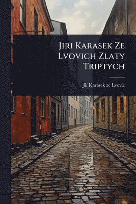 Jiã- Karàsek Ze Lvovic, JiÃ­ KarÃ¡sek ze Lvovic - Jiri Karasek Ze Lvovich Zlaty Triptych, Häftad