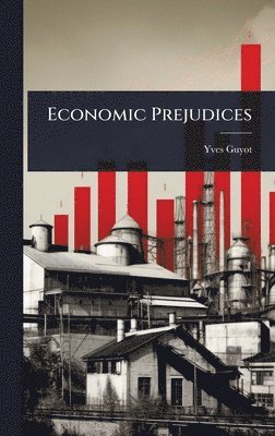 Yves Guyot - Economic Prejudices, Inbunden