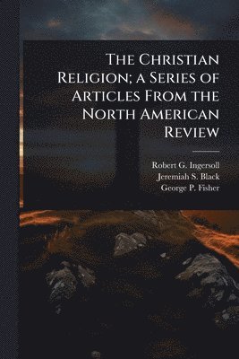 bokomslag Christian Religion; a Series of Articles From the North American Review