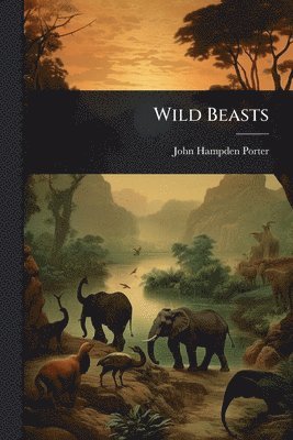 John Hampden Porter - Wild Beasts, Häftad