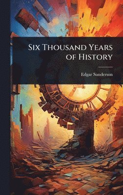 Edgar Sanderson - Six Thousand Years of History, Inbunden