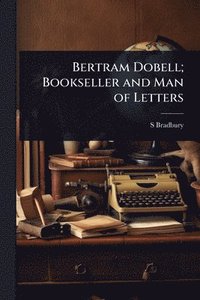 bokomslag Bertram Dobell; Bookseller and Man of Letters