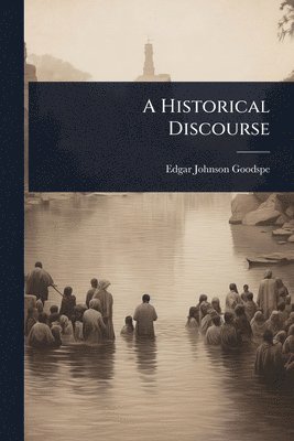 Edgar Johnson Goodspeed - Historical Discourse, Häftad