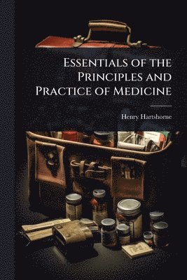 Henry Hartshorne - Essentials of the Principles and Practice of Medicine, Häftad