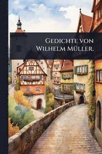 bokomslag Gedichte von Wilhelm MÃ1/4ller.