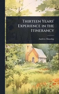 bokomslag Thirteen Years' Experience in the Itinerancy