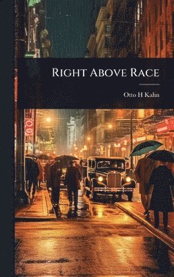 Otto H Kahn, Otto H. Kahn - Right Above Race, Inbunden