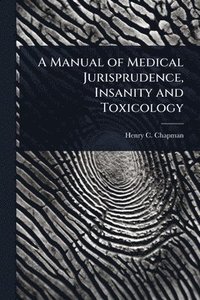 bokomslag Manual of Medical Jurisprudence, Insanity and Toxicology