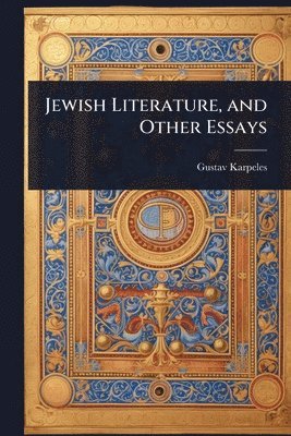 Gustav Karpeles - Jewish Literature, and Other Essays, Häftad