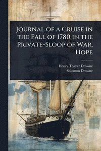 bokomslag Journal of a Cruise in the Fall of 1780 in the Private-Sloop of War, Hope