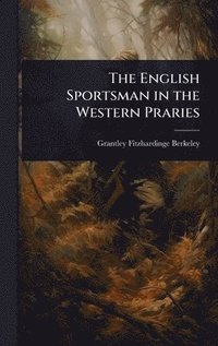 bokomslag English Sportsman in the Western Praries