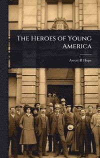 bokomslag The Heroes of Young America