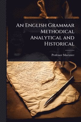 bokomslag English Grammar Methodical Analytical and Historical