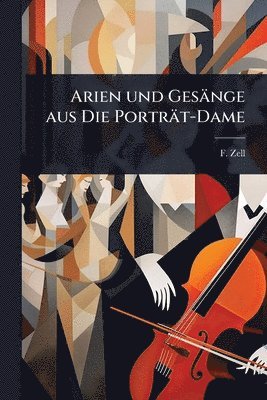 F Zell - Arien und Gesänge aus Die Porträt-Dame, Häftad