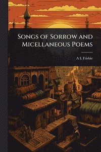 bokomslag Songs of Sorrow and Micellaneous Poems