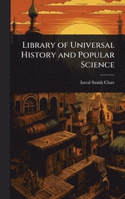 bokomslag Library of Universal History and Popular Science