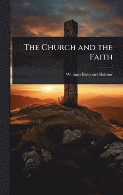 William Brevoort Bolmer - Church and the Faith, Inbunden