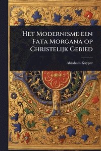 bokomslag Het Modernisme een Fata Morgana op Christelijk Gebied