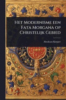 bokomslag Het Modernisme een Fata Morgana op Christelijk Gebied