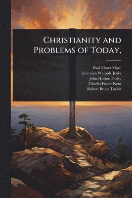 Paul Elmer More, Jeremiah Whipple Jenks, John Huston Finley - Christianity and Problems of Today,, Häftad