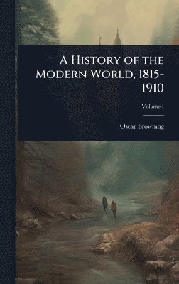 Oscar Browning - History of the Modern World, 1815-1910, Inbunden