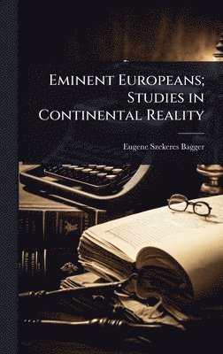 Eminent Europeans; Studies in Continental Reality