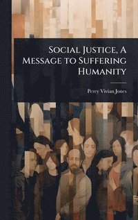 bokomslag Social Justice, A Message to Suffering Humanity