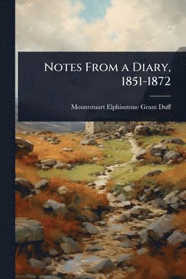 Mountstuart Elphinstone Grant Duff - Notes From a Diary, 1851-1872, Häftad