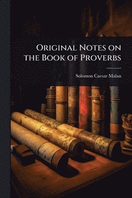 Solomon Caesar Malan - Original Notes on the Book of Proverbs, Häftad