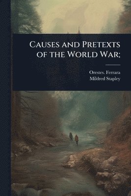 bokomslag Causes and Pretexts of the World War;
