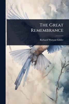 Richard Watson Gilder - Great Remembrance, Häftad