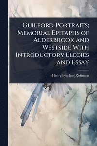 bokomslag Guilford Portraits; Memorial Epitaphs of Alderbrook and Westside With Introductory Elegies and Essay
