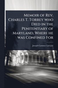 bokomslag Memoir of Rev. Charles T. Torrey who Died in the Penitentiary of Maryland, Where he was Confined For