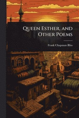 bokomslag Queen Esther, and Other Poems