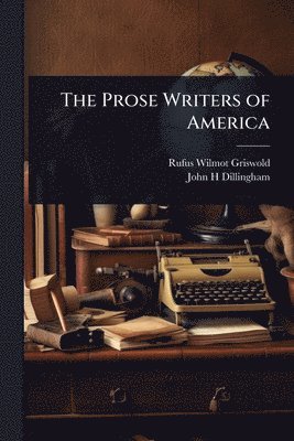 Rufus Wilmot Griswold, John H Dillingham, John H. Dillingham - Prose Writers of America, Häftad