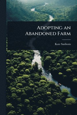 Kate Sanborn - Adopting an Abandoned Farm, Häftad