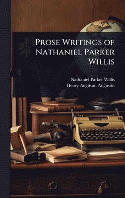 bokomslag Prose Writings of Nathaniel Parker Willis