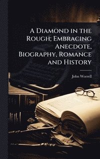 bokomslag Diamond in the Rough; Embracing Anecdote, Biography, Romance and History