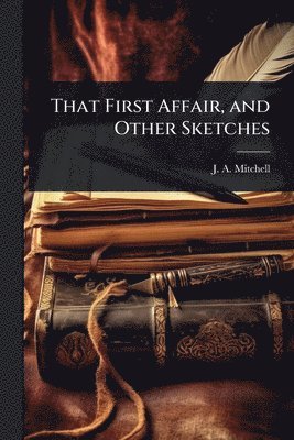 bokomslag That First Affair, and Other Sketches