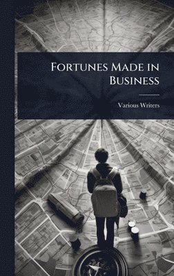 Various Writers - Fortunes Made in Business, Inbunden