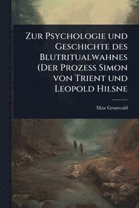 bokomslag Zur Psychologie und Geschichte des Blutritualwahnes (Der Prozess Simon von Trient und Leopold Hilsne