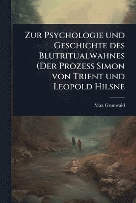 bokomslag Zur Psychologie und Geschichte des Blutritualwahnes (Der Prozess Simon von Trient und Leopold Hilsne